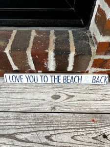 WOODEN SIGN - LOVE YOU TO THE BEACH & BACK